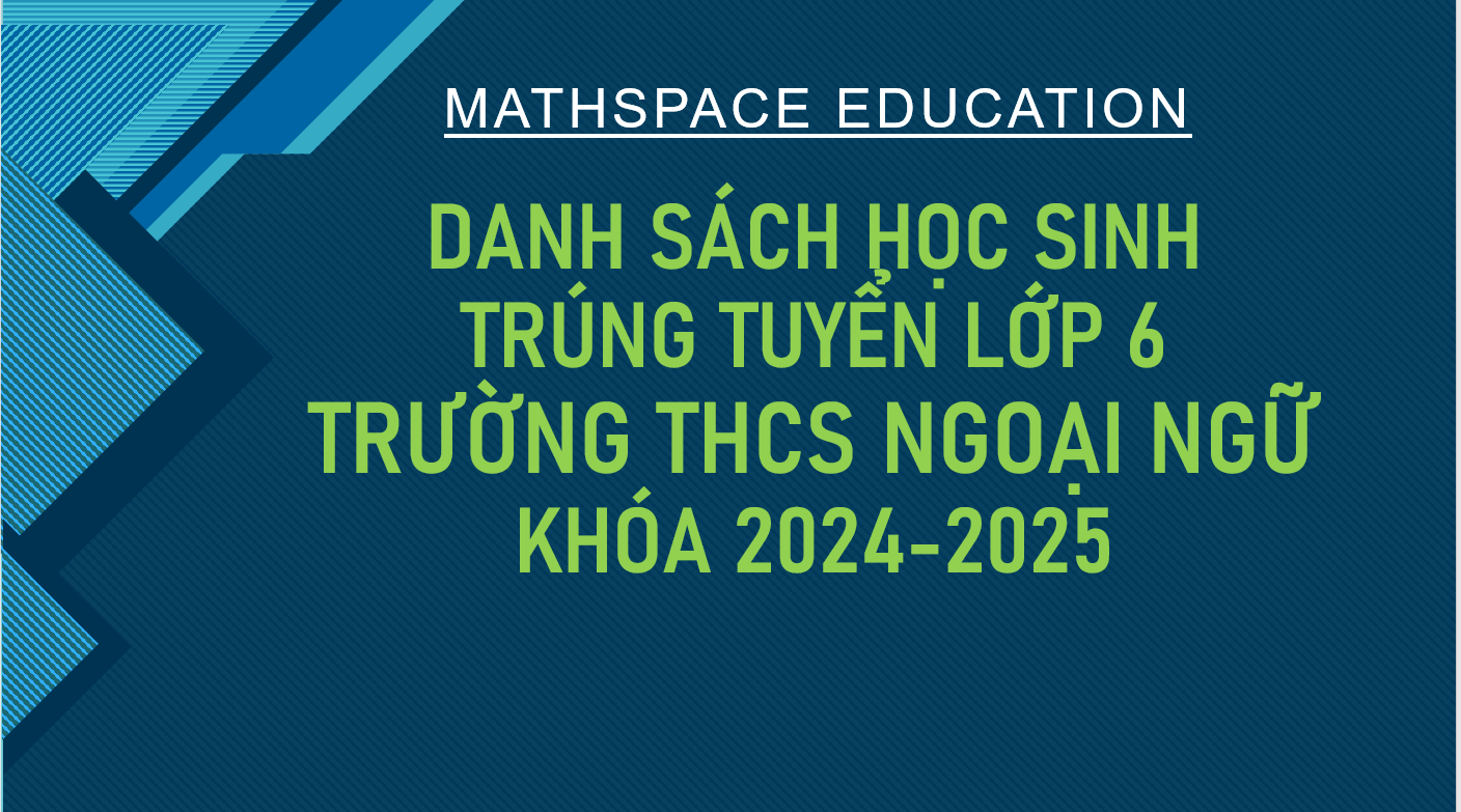 TỔNG HỢP DANH SÁCH HỌC SINH KHOÁ 2024-2025 ĐỖ VÀO LỚP 6 TRƯỜNG THCS NGOẠI NGỮ