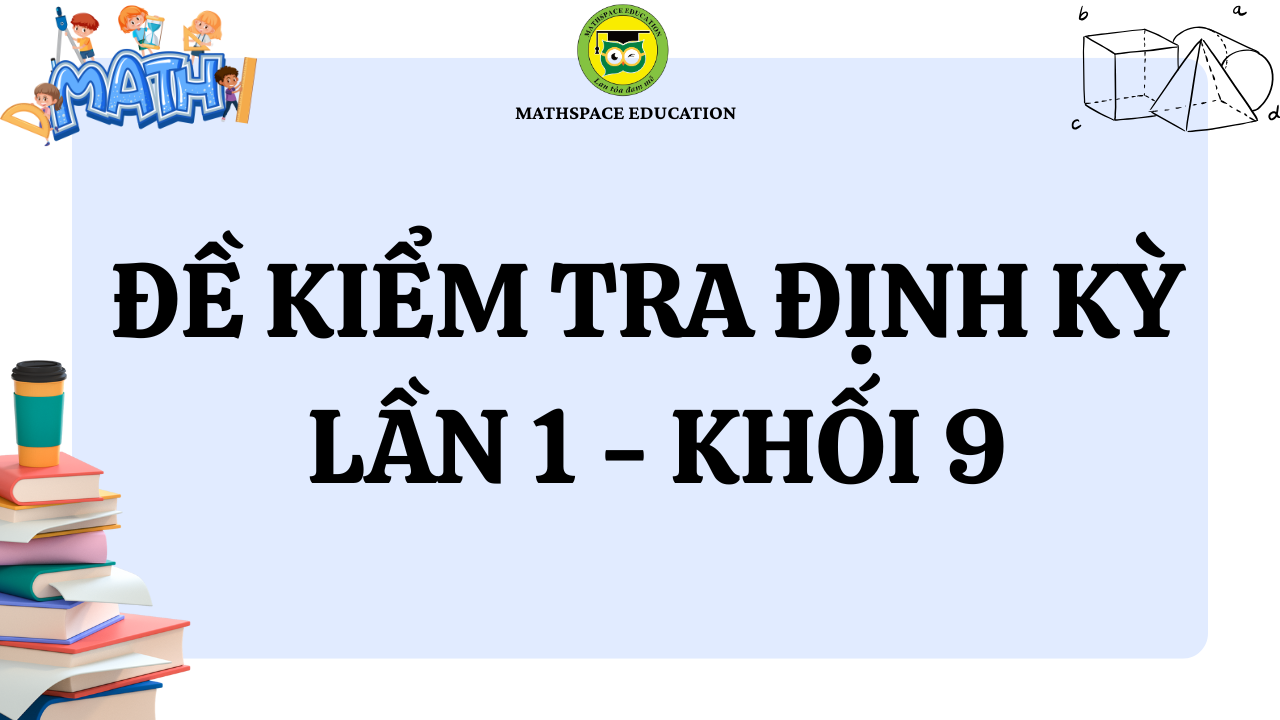 ĐỀ KIỂM TRA ĐỊNH KỲ LẦN 1 - LỚP 9