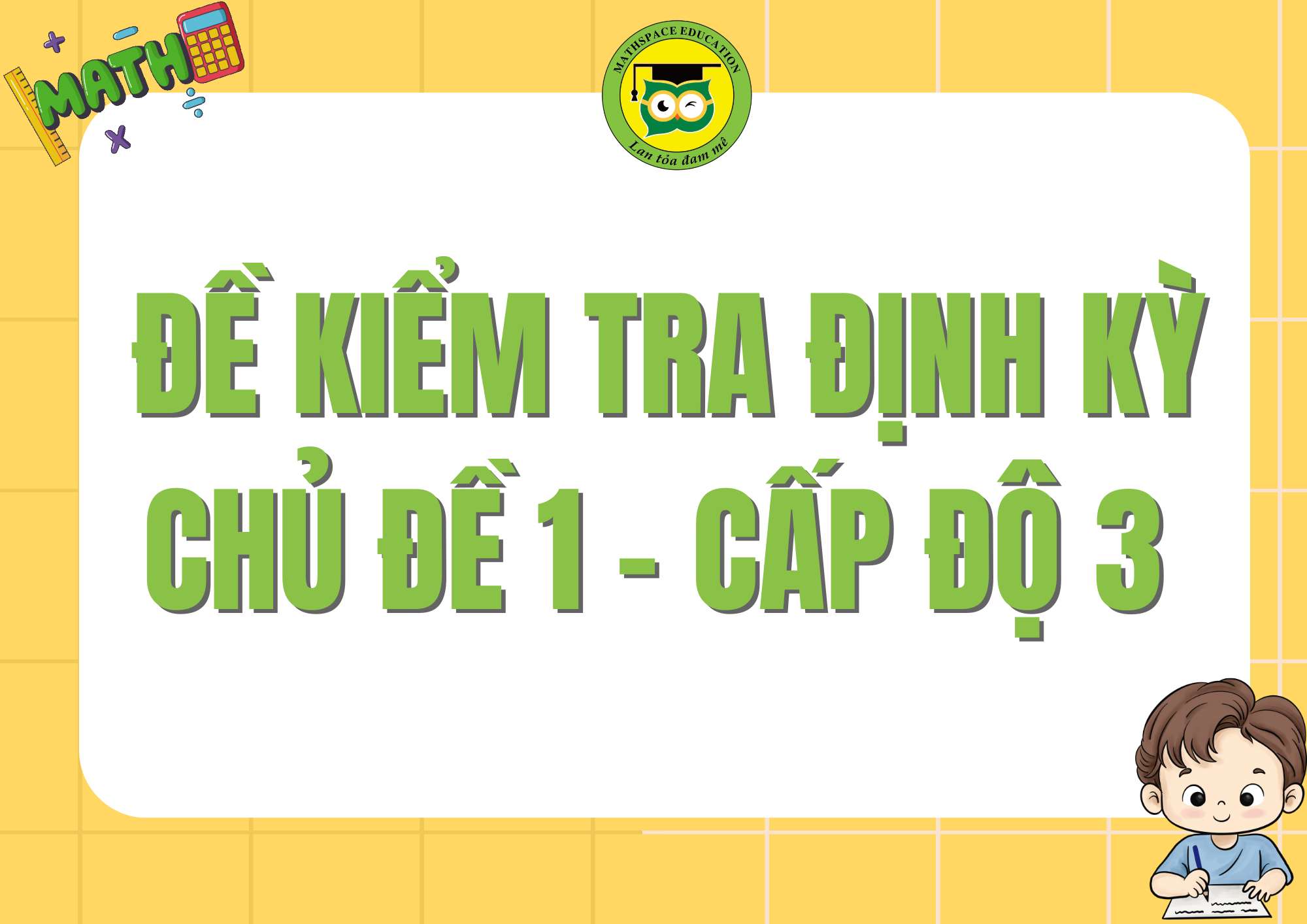 ĐỀ KIỂM TRA ĐỊNH KỲ CHỦ ĐỀ 1 - CẤP ĐỘ 3 