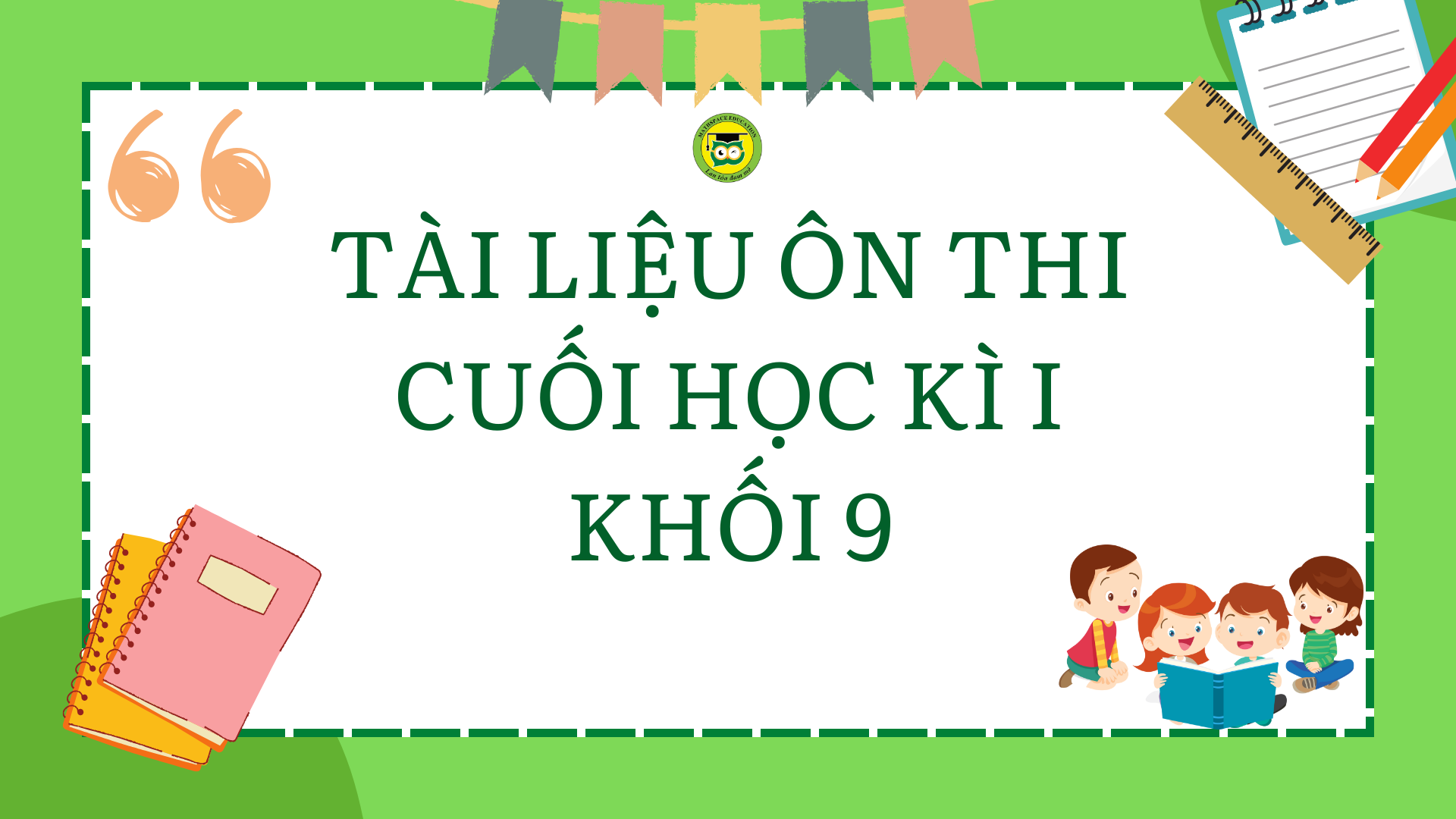 TÀI LIỆU THAM KHẢO - ÔN TẬP CUỐI HỌC KỲ I - KHỐI 9