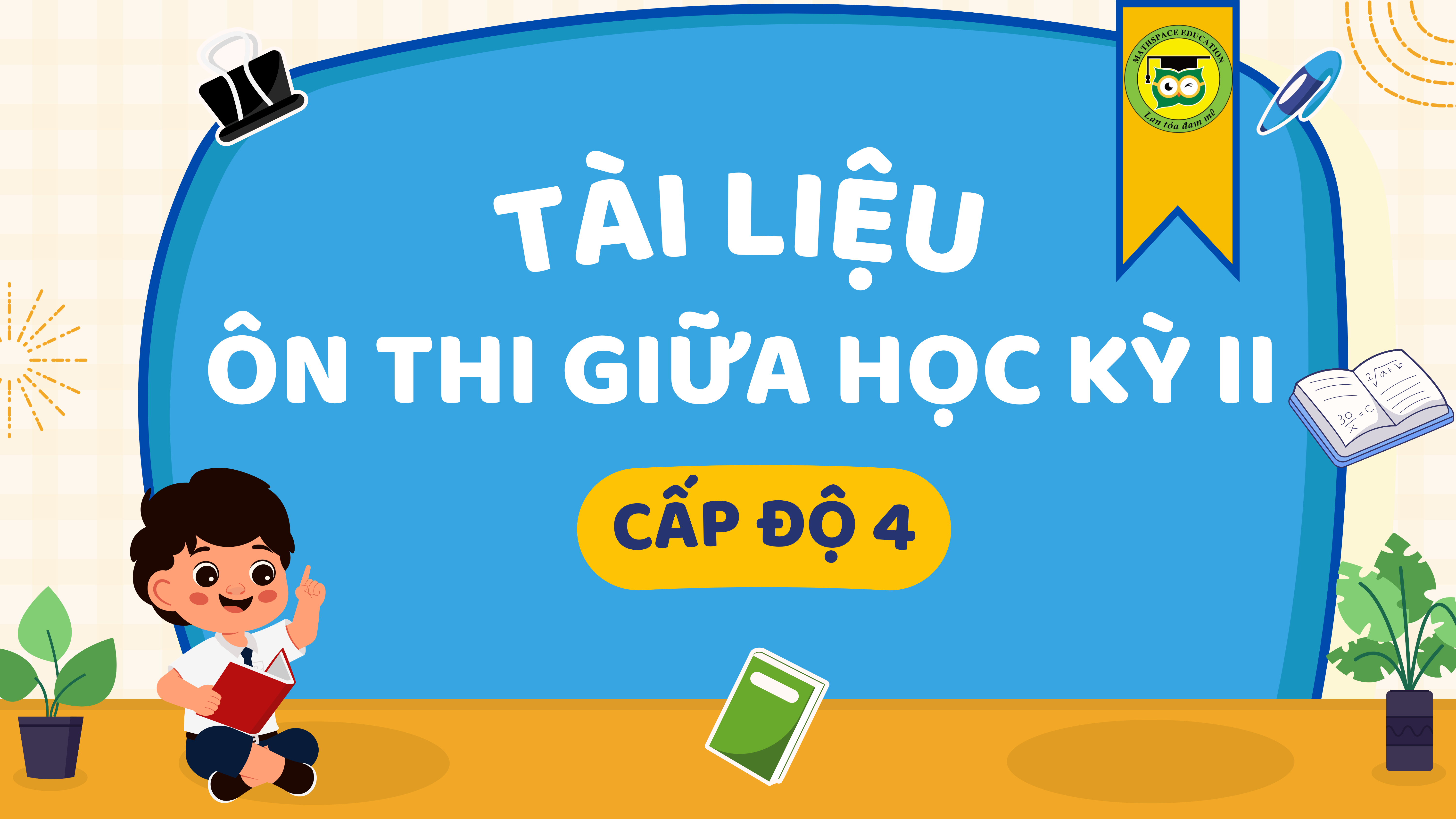 TÀI LIỆU THAM KHẢO - ÔN TẬP GIỮA HỌC KỲ II - CẤP ĐỘ 4